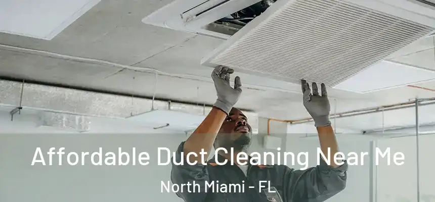 Affordable Duct Cleaning Near Me North Miami - FL