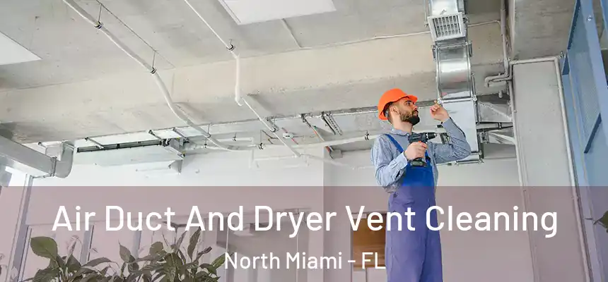  Air Duct And Dryer Vent Cleaning North Miami - FL