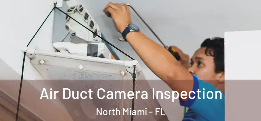  Air Duct Camera Inspection North Miami - FL