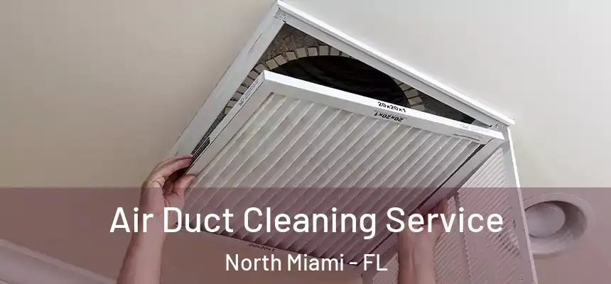 Air Duct Cleaning Service North Miami - FL