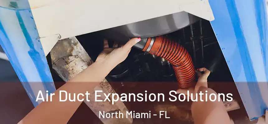  Air Duct Expansion Solutions North Miami - FL