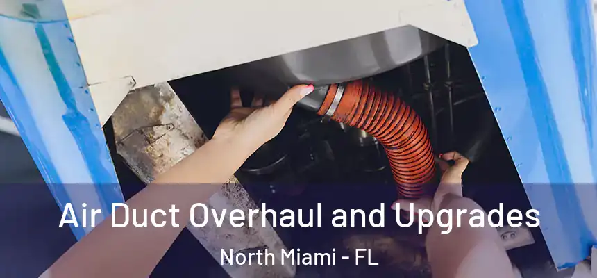  Air Duct Overhaul and Upgrades North Miami - FL