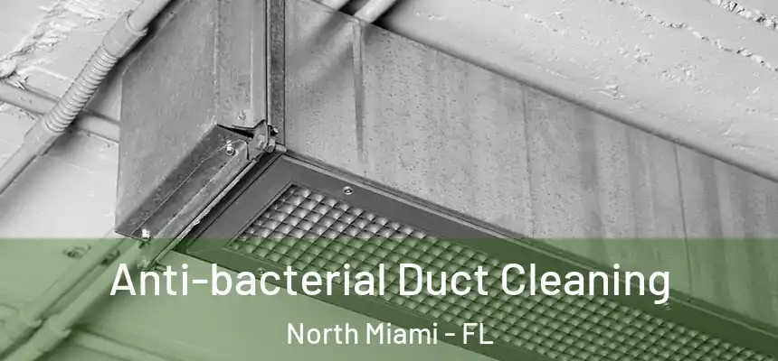 Anti-bacterial Duct Cleaning North Miami - FL