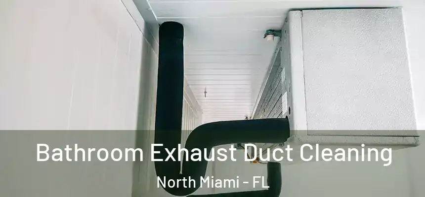  Bathroom Exhaust Duct Cleaning North Miami - FL