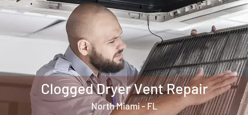  Clogged Dryer Vent Repair North Miami - FL