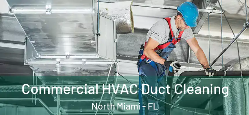  Commercial HVAC Duct Cleaning North Miami - FL