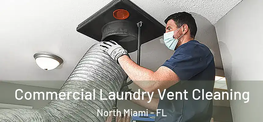 Commercial Laundry Vent Cleaning North Miami - FL