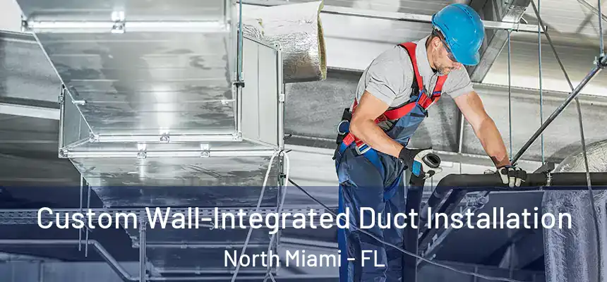  Custom Wall-Integrated Duct Installation North Miami - FL