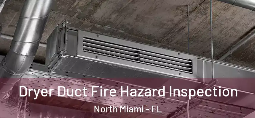 Dryer Duct Fire Hazard Inspection North Miami - FL