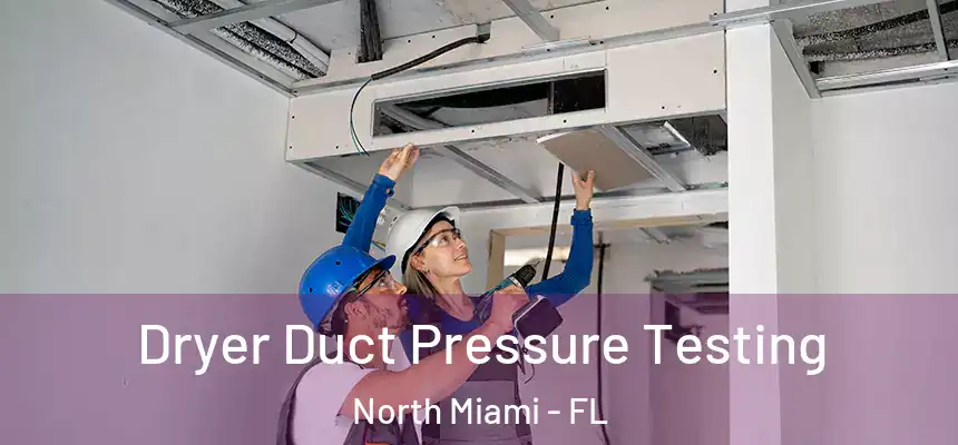 Dryer Duct Pressure Testing North Miami - FL