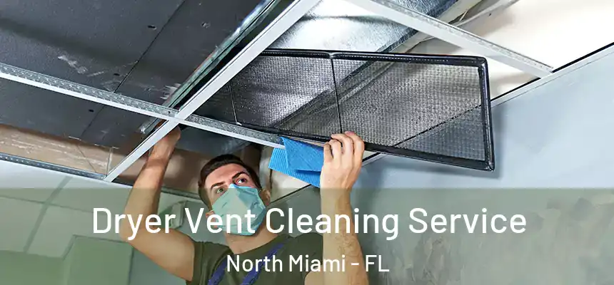  Dryer Vent Cleaning Service North Miami - FL
