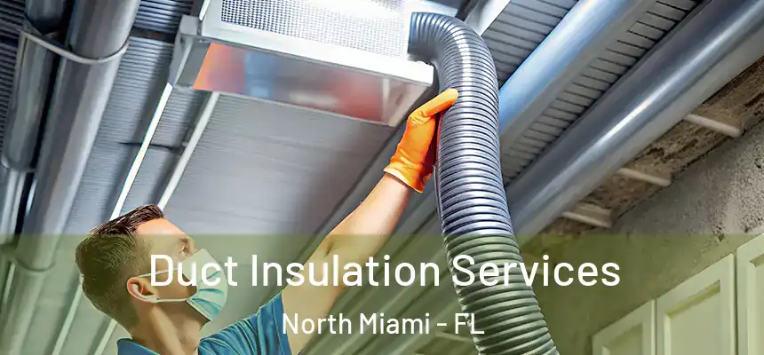 Duct Insulation Services North Miami - FL