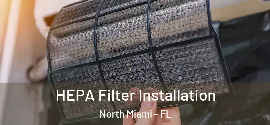 HEPA Filter Installation North Miami - FL
