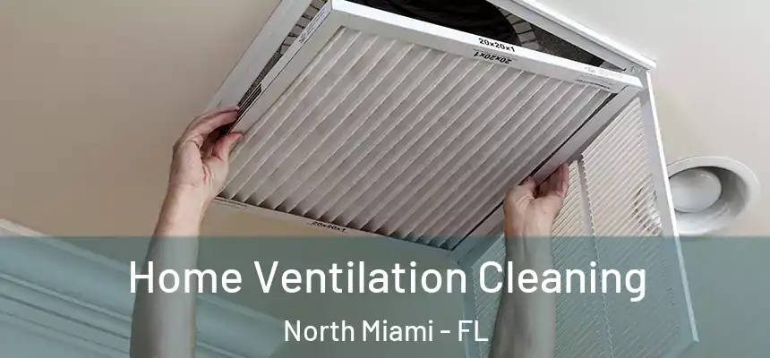 Home Ventilation Cleaning North Miami - FL