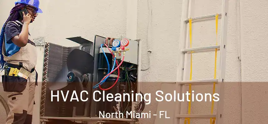  HVAC Cleaning Solutions North Miami - FL