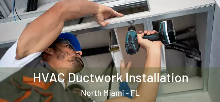 HVAC Ductwork Installation North Miami - FL