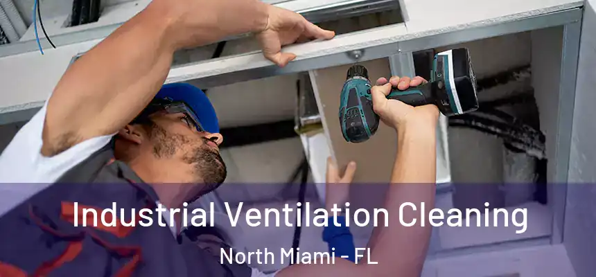  Industrial Ventilation Cleaning North Miami - FL