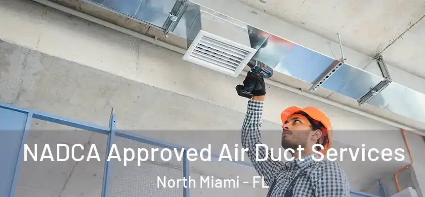 NADCA Approved Air Duct Services North Miami - FL