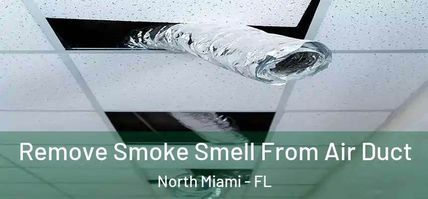  Remove Smoke Smell From Air Duct North Miami - FL