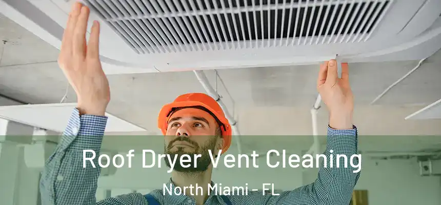Roof Dryer Vent Cleaning North Miami - FL