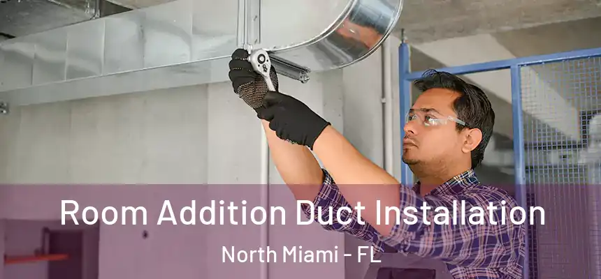 Room Addition Duct Installation North Miami - FL
