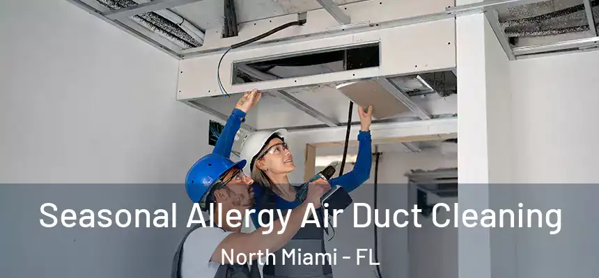  Seasonal Allergy Air Duct Cleaning North Miami - FL