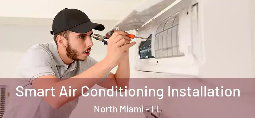 Smart Air Conditioning Installation North Miami - FL