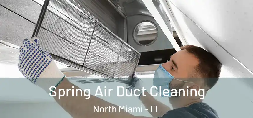 Spring Air Duct Cleaning North Miami - FL