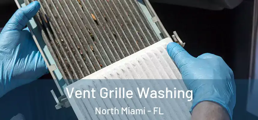 Vent Grille Washing North Miami - FL