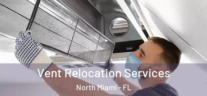 Vent Relocation Services North Miami - FL