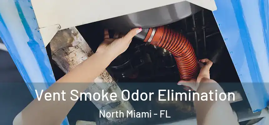  Vent Smoke Odor Elimination North Miami - FL