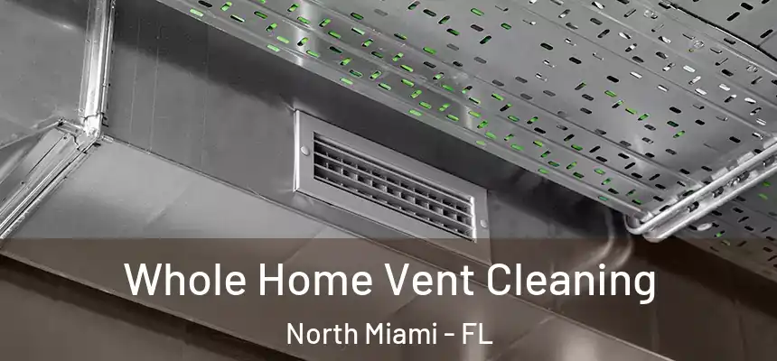  Whole Home Vent Cleaning North Miami - FL